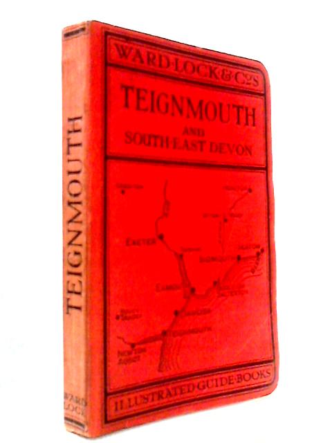 A Pictorial and Descriptive Guide to Teignmouth and the South Devon Coast from the Axe to the Teign