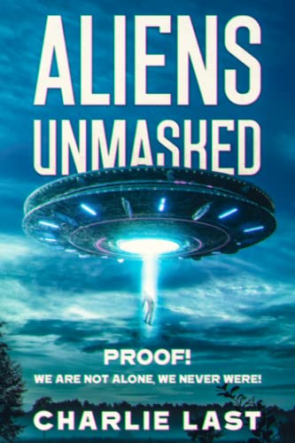 ALIENS UNMASKED: PROOF! We Are Not Alone, We Never Were!