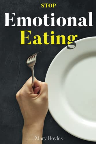 How to stop Emotional Eating: Breaking Free from Emotional Eating, Cope with Stress and Lose Weight Fast without Dieting