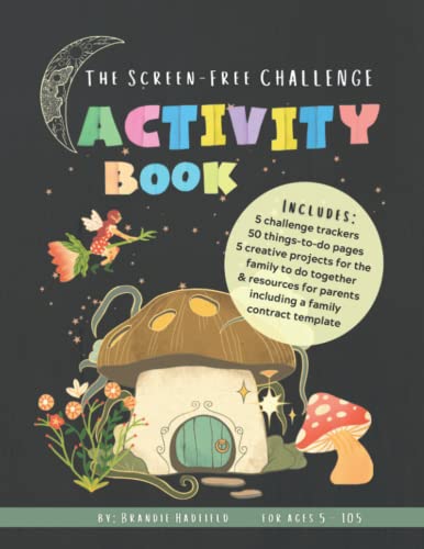 The Screen-Free Family Challenge Activity Book: Includes Challenge Trackers, Activities to Do While Being Unplugged, and Family Projects to Create During Your Digital Fast