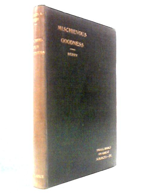 Mischievous Goodness and Other Papers [Small Books on Great Subjects - IV]
