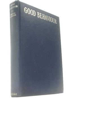 Good Behaviour: Being A Study Of Certain Types Of Civility