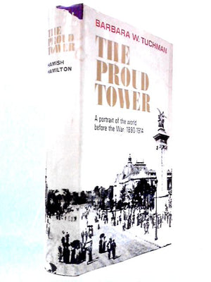 The Proud Tower - A Portrait of the World Before the War 1890 -1914