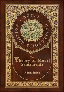 The Theory of Moral Sentiments (Royal Collector's Edition) (Case Laminate Hardcover with Jacket) 
