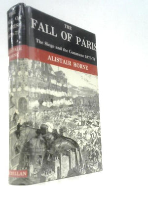 The Fall of Paris: The Siege and the Commune 1870-1