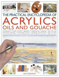 Practical Encyclopedia of Acrylics, Oils and Gouache 