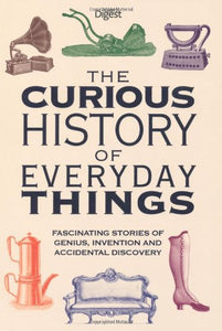 The Curious History of Everyday Things 