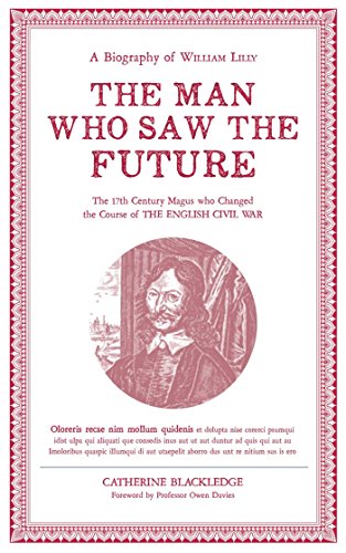 Man Who Saw The Future: A Biography of William Lilly