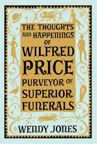 The Thoughts & Happenings of Wilfred Price, Purveyor of Superior Funerals
