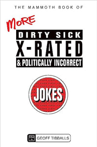 The Mammoth Book of More Dirty, Sick, X-Rated and Politically Incorrect Jokes 