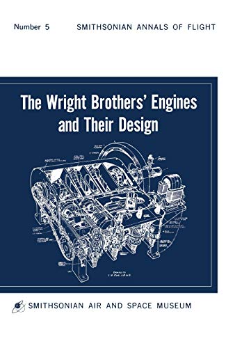 The Wright Brothers' Engines and Their Design (Smithsonian Institution Annals of Flight Series)