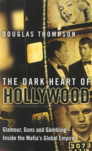 Dark Heart of Hollywood, The How the Mafia Run Tinseltown 