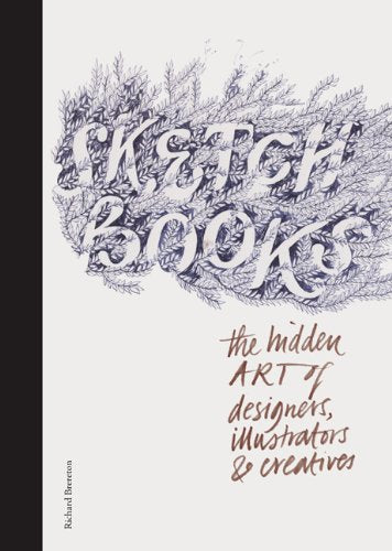 Sketchbooks:The Hidden Art of Designers, Illustrators & Creatives