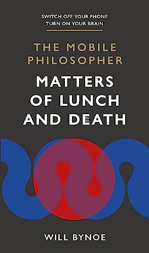 The Mobile Philosopher: Matters of Lunch and Death
