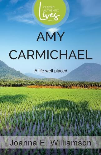 Amy Carmichael: A Life Well Placed
