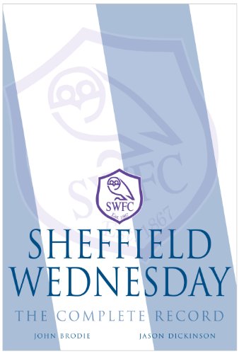 Sheffield Wednesday - The Complete Record 1867-2011