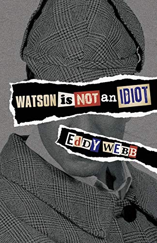 Watson is Not an Idiot: An Opinionated Tour of the Sherlock Holmes Canon