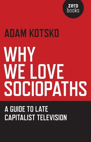 Why We Love Sociopaths  A Guide To Late Capitalist Television