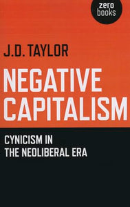 Negative Capitalism  Cynicism in the Neoliberal Era 