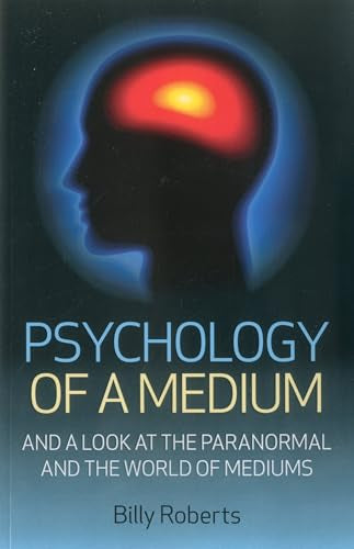 Psychology of a Medium  And A Look At The Paranormal And The World Of Mediums