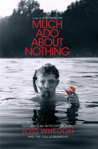 Much Ado About Nothing: A Film by Joss Whedon