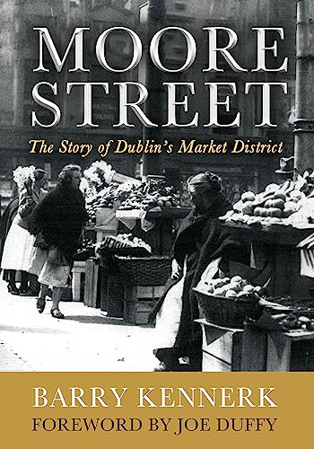 Moore Street: The Story of Dublin's Market District
