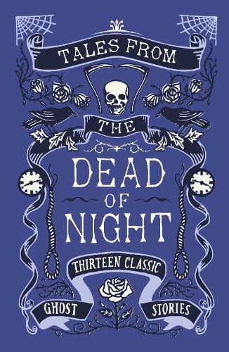 Tales from the Dead of Night: Thirteen Classic Ghost Stories