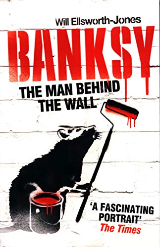 Will Ellsworth-Jones Banksy - The Man Behind The Wall
