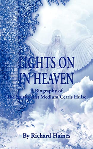 Lights on in Heaven - A Biography of the Spiritualist Medium Cerris Hulse