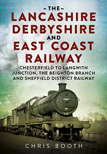 The Lancashire Derbyshire and East Coast Railway: Chesterfield to Langwith