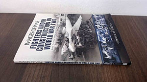 Fighters Under Construction in World War Two: Images of War