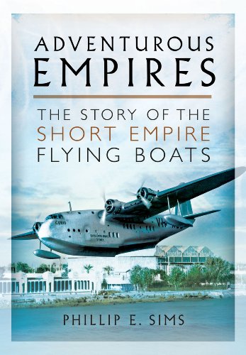 Adventurous Empires: The Story of the Short Empire Flying-Boats