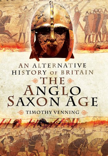 The Alternative History of Britain: The Anglo Saxon Age