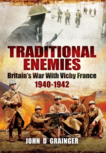 Traditional Enemies: Britain's War with Vichy France 1940-42