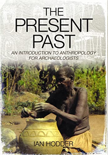 The Present Past: An Introduction to Anthropology for Archaeologists