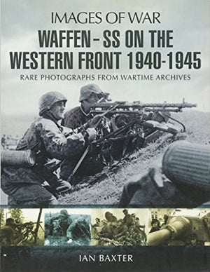 Waffen SS on the Western Front: Images of War