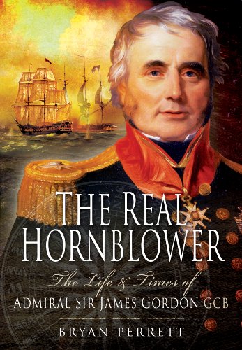 The Real Hornblower: The Life and Times of Admiral Sir James Gordon