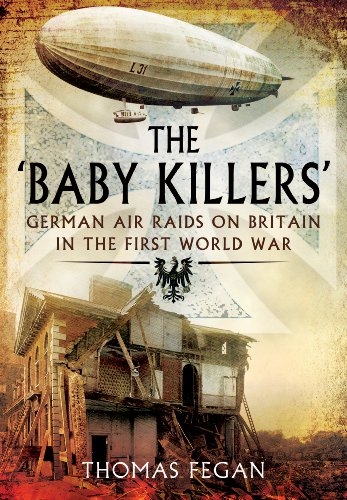 The Baby Killers: German Air Raids on Britain in the First World War