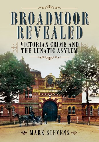 Broadmoor Revealed: Victorian Crime and the Lunatic Asylum