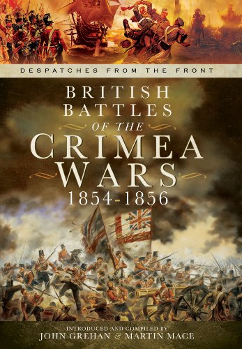 British Battles of the Crimean Wars 1854-1856: Despatches from the Front