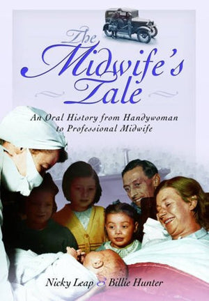 The Midwife's Tale: An Oral History From Handywoman to Professional Midwife