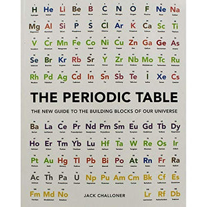 The Periodic Table: The New Guide to the Building Blocks of Our Universe