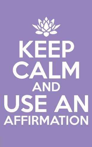 Keep Calm and Use an Affirmation