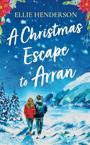 A Christmas Escape to Arran: A brand new heart-warming and uplifting novel set in Scotland (Scottish Romances)