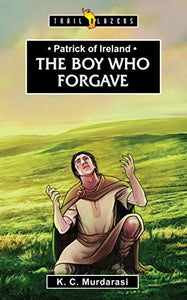 Patrick of Ireland: The Boy Who Forgave 