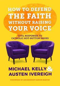 How to Defend the Faith Without Raising Your Voice 