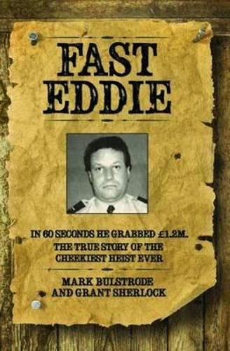 Fast Eddie - In 60 Seconds He Grabbed 1.2 Million. This is the True Story of the Cheekiest Heist Ever