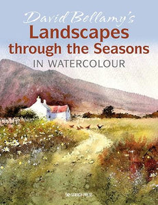 David Bellamys Landscapes through the Seasons in Watercolour 