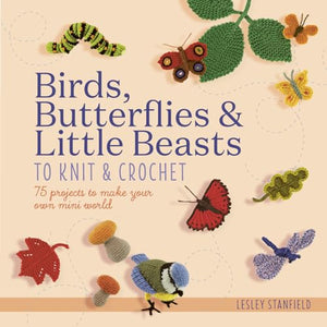 Birds, Butterflies & Little Beasts to Knit & Crochet 