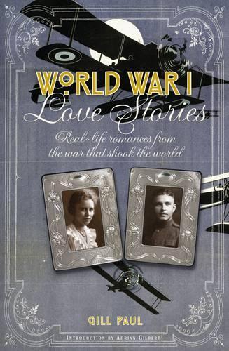 World War I Love Stories: Real life Romances from the War that Sh